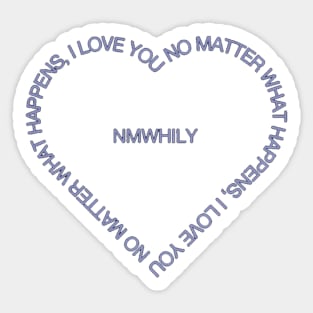 No matter what happens, I love you Sticker